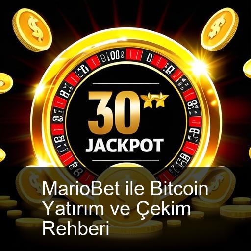 MarioBet ile Bitcoin Yatırım ve Çekim Rehberi